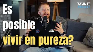 Cómo vivir en pureza? | VAE Podcast