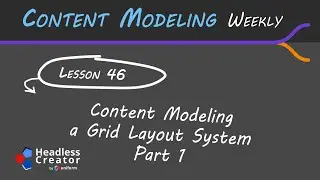 CMW Lesson 46: Content Modeling a Grid Layout System : Part 1