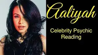 Aaliyah's Passing - Celebrity Psychic Reading