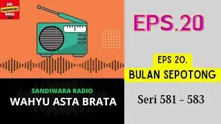 WAHYU ASTA BRATA Seri 581 - 583 Episode 20. Bulan Sepotong [Sandiwara Radio]