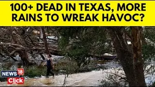 Texas Floods 2025 | At Least 104 People Lost Lives Across Six Counties As A Result Of Floods | N18G