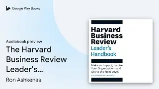 The Harvard Business Review Leader's Handbook:&hellip; by Ron Ashkenas &middot; Audiobook preview