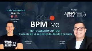 BPM LIVE - Muito além do Chatbot: O Agente de IA que entende, decide e executa