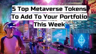5 Top Metaverse Tokens To Add To Your Portfolio This Week / Short Crypto News