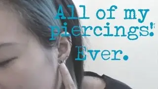All of My Piercings!