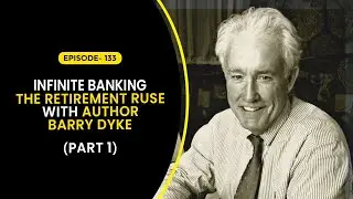 Infinite Banking: The Retirement Ruse with Author Barry Dyke (Part 1)