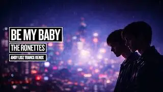 Be My Baby &ndash; The Ronettes (Andy Lidz Trance Remix)
