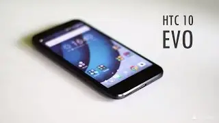 HTC 10 Evo hands on review [COMPLETE]