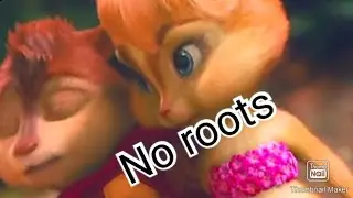 Alvin and the Chiemunkc No roots