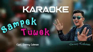 SAMPEK TUWEK - DENNY CAKNAN | KARAOKE (nada perempuan) Dangdut coplo version
