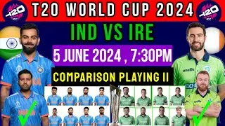 T20 World Cup 2024 || India vs Ireland Comparison Playing 11 || IND VS IRE Playing 11
