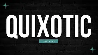 How to Pronounce Quixotic in English