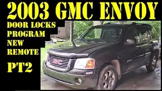 2003 GMC Envoy - Pt2 program new door lock remote - auto repair diy trailblazer raineer 4.2l 4x4 suv