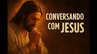 Conversando com Jesus (Relato Verdadeiro)