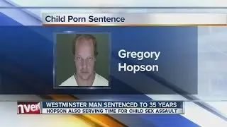 Westminster man gets 35 years in child porn case