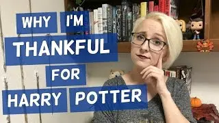 Why I'm Thankful for Harry Potter | HP Chats