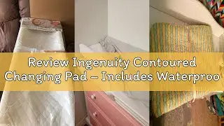 Review Ingenuity Contoured Changing Pad &ndash; Includes Waterproof Changing Liner and Safety Fastening St
