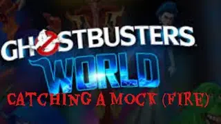 Ghostbusters World Catching  A Mock (fire)