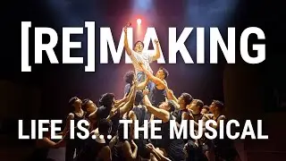 [Re]making a Musical | LIFE IS... The Musical v2.0