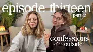confessions of an outsider | ep.13 (part 2)