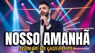 Nosso amanhã - Inspirado Gusttavo Lima I Sertanejo Sofrencia