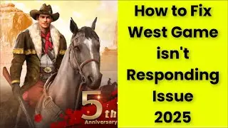 How to Fix West Game isn't Responding Issue 2025