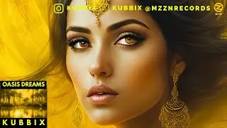 Kubbix - Oasis Dreams (Arabic Deep House)