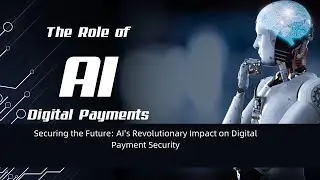Securing Digital Payments  The AI Revolution