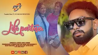 Life Partner ( Full Song ) || New Punjabi Song 2021 || Gogy Sande || CB Hans Punjabi Filmi Tv Presen