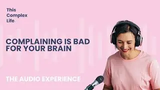 Complaining is bad for your brain