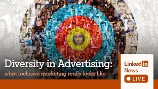 LinkedIn News Live: Diversity in advertising