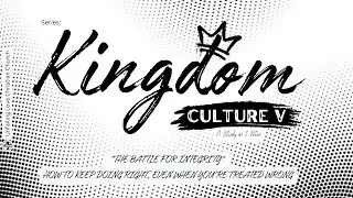 The Battle for Integrity  Kingdom Culture Sermon