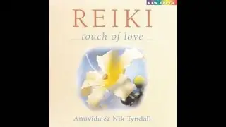 Reiki Touch Of Love - Anuvida & Nik Tyndall [Full Album]