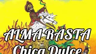 ♫ Alma Rasta &bull; Chica Dulce ♫