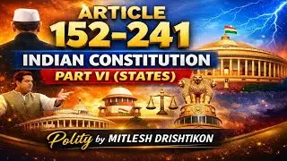 Indian Constitution Part VI | Article 152&ndash;241 Explained in Detail | Polity | By MITLESH DRISHTIKON