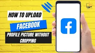 How to Upload Facebook Profile Picture Without Cropping