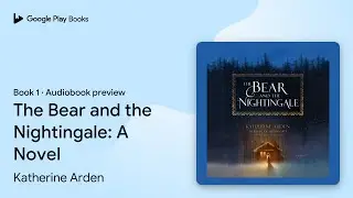The Bear and the Nightingale: A Novel Book 1 by Katherine Arden &middot; Audiobook preview