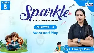 Work and Play | English | Chapter - 5 | Class - 5 | By Sandhya Mam | Ayushi Books |