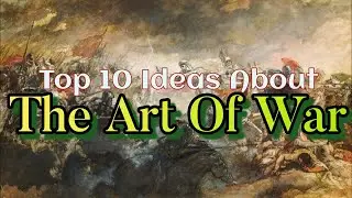 Top 10 Important Ideas about The Art of War by Sun Tzu