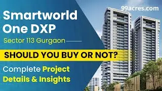 Why Is Smartworld One DXP a Better Investment In Sector 113 Gurgaon? A Detailed Review