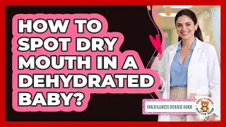 How To Spot Dry Mouth In A Dehydrated Baby?