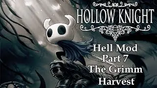 Hollow Knight Hell Mod Part 7 - The Grimm Harvest