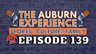 The Auburn Experience | EP. 139 | The One with All the Football!