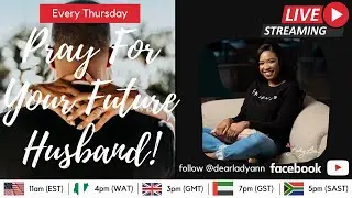 Pray For Your Future Husband (PFYFH) Thursday Prayers | June 02, 2022 | Lady. Ann