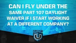 Can I Fly Under the Same Part 107 Daylight Waiver If I Start Working at a Different Company?