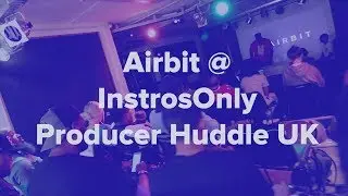 Airbit @ Instros Only Producer Huddle