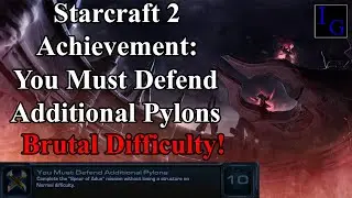 You Must Defend Additional Pylons 10th Anniversary Achievement | BRUTAL Difficulty Guide Starcraft 2