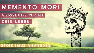 Memento Mori, die Kunst in vollen Zügen zu leben - Stoizismus anwenden