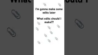 I&rsquo;m gonna make some edit what edits should I make???📎📎📎📎📎📎📎📎📎📎