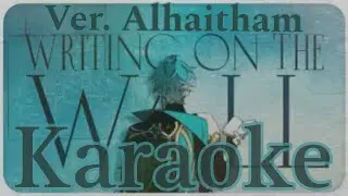 「KARAOKE」Writing On The Wall (Ver. Alhaitham) - Lia - Genshin Impact